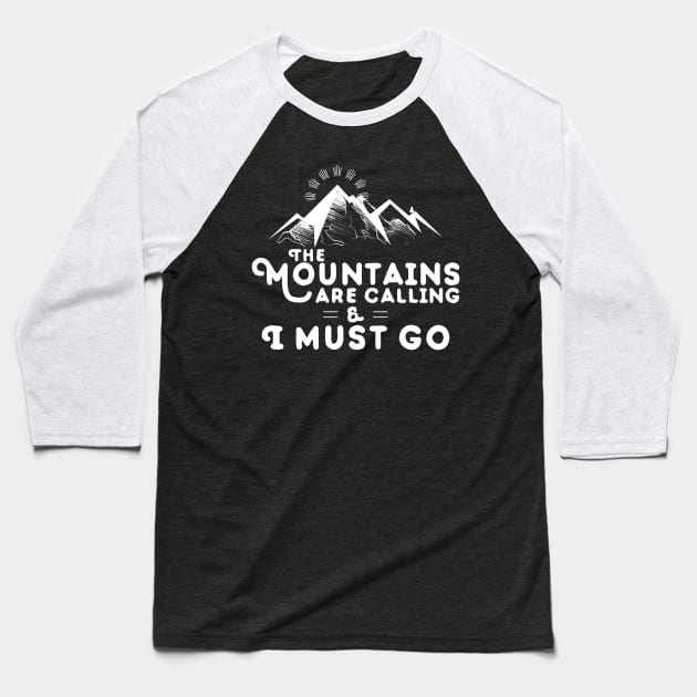 Mountains Are Calling I Must Go T-Shirt Baseball T-Shirt by Contentarama